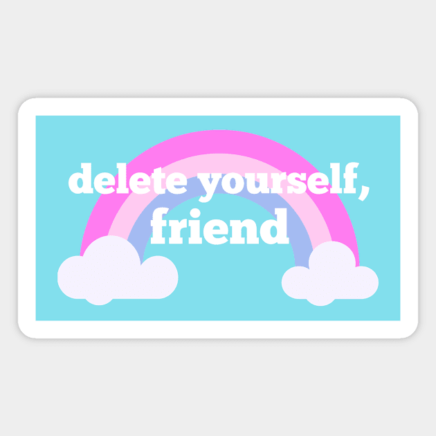 delete yourself, friend Magnet by shoe0nhead